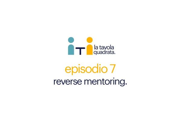 la tavola quadrata - ep.7 reverse mentoring 